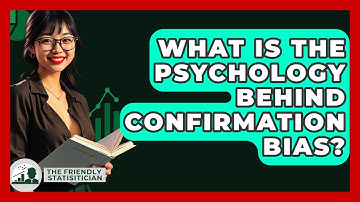 What Is The Psychology Behind Confirmation Bias? - The Friendly Statistician