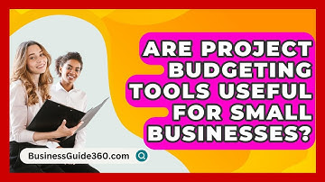 Are Project Budgeting Tools Useful For Small Businesses? - BusinessGuide360.com