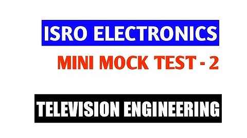 TELEVISION ENGINEERING | ISRO ELECTRONICS | IMPORTANT MCQ | MINI MOCK TEST | ISRO | BARC PREPARATION