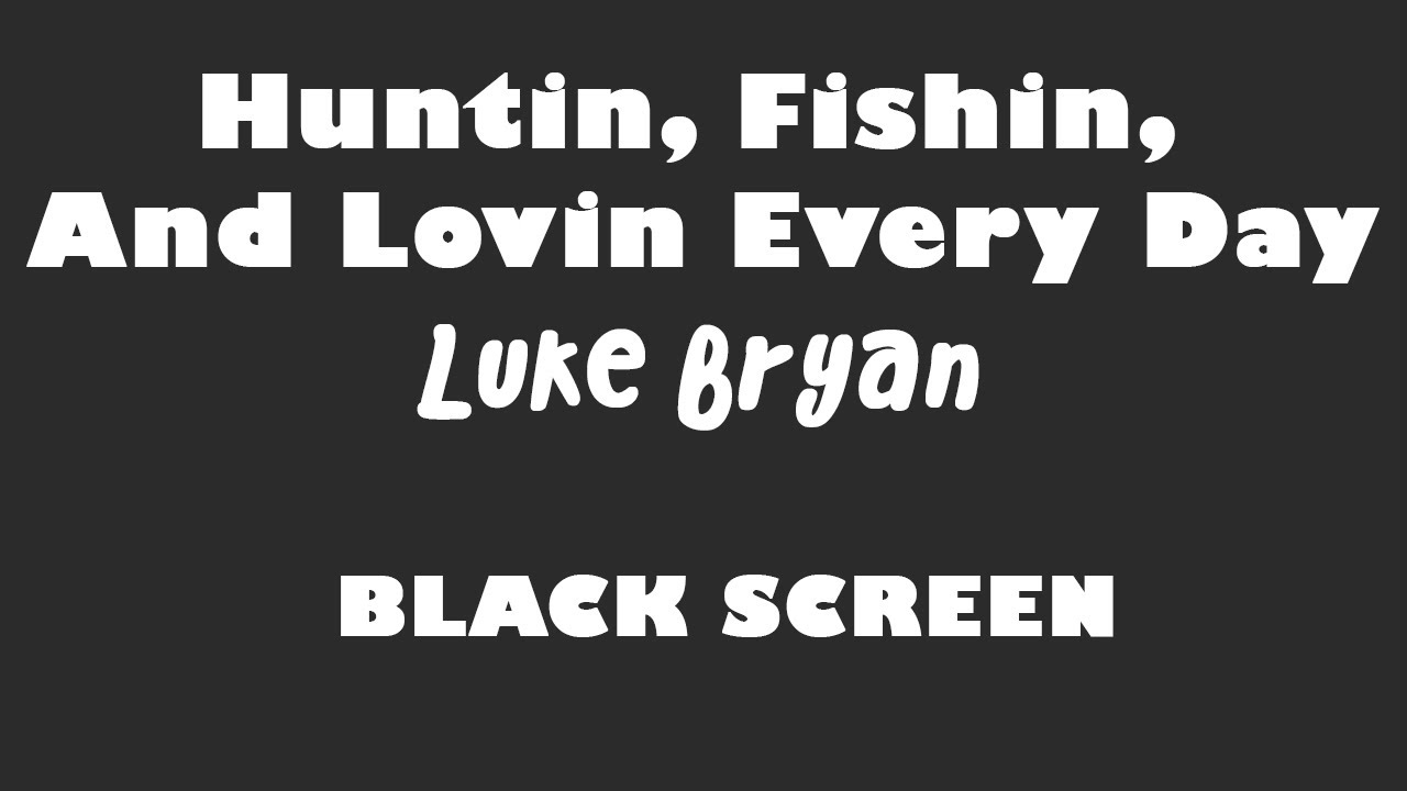 Luke Bryan - Huntin, Fishin, And Lovin Every Day 10 Hour BLACK SCREEN  Version 