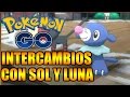 POKÉMON GO INTERCAMBIOS POKEMON SOL Y LUNA COMPATIBLES CON POKEMON GO