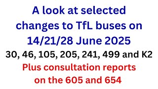 A look at selected changes to TfL bus routes on 14, 21 and 26 June plus reports on the 605 and 654.