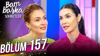Bambaşka Sohbetler 157. Bölüm - Ahu Yağtu