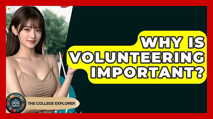 Why Is Volunteering Important? - The College Explorer