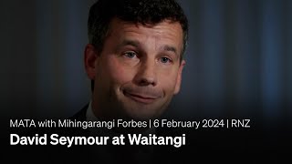 MATA with Mihingarangi Forbes | David Seymour at Waitangi | RNZ