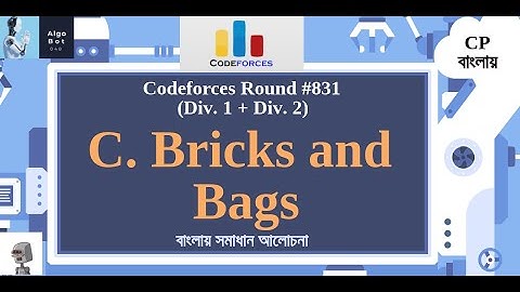 C. Bricks and Bags || Codeforces Round #831 (Div. 1 + Div. 2) || বাংলায় সমাধান আলোচনা |