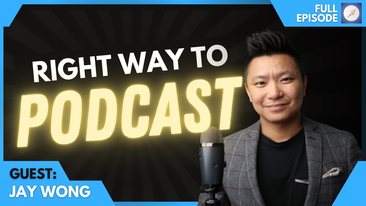 Ep. 53: How to Create & Maintain a Successful Podcast | Jay Wong