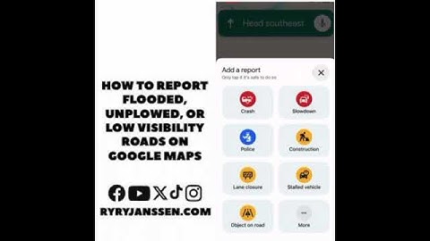 How to report flooded, unplowed, or low visibility roads on Google Maps