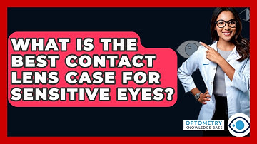 What Is The Best Contact Lens Case For Sensitive Eyes? - Optometry Knowledge Base