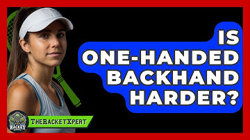 Is One-Handed Backhand Harder? - The Racket Xpert