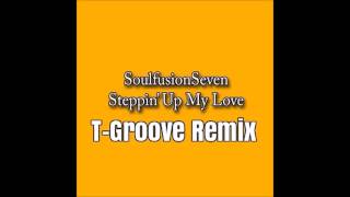 SoulFusionSeven - Steppin' Up My Love - T - Groove Remix -DSG