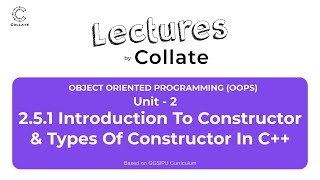 2.5.1 Introduction to Constructor & Types of Constructor in C++ | OOPS | Unit - 2 | IPU