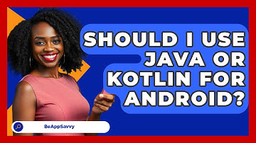 Should I Use Java or Kotlin for Android? - Be App Savvy