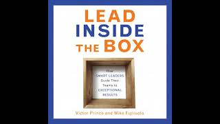 Lead Inside the Box: How Smart Leaders Guide Their Teams to Exceptional Results