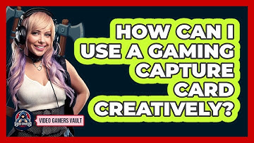 How Can I Use A Gaming Capture Card Creatively? - Video Gamers Vault