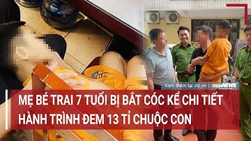 Mẹ bé trai 7 tuổi bị bắt cóc kể chi tiết hành trình đem 13 tỷ chuộc con | Vấn đề hôm nay
