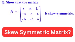 Show that the matrix A is skew-symmetric. | Electrical Engineering