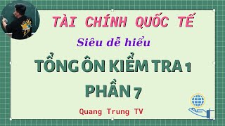 Tổng ôn kiểm tra 1 Tài chính quốc tế phần 7 (siêu dễ hiểu) ♥️ Quang Trung TV
