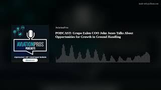 PODCAST: Grupo Eulen COO John Jones Talks About Opportunities for Growth in Ground Handling