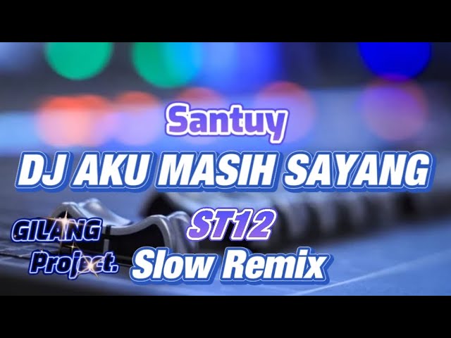 DJ AKU MASIH SAYANG - SLOW REMIX - ST12 - (Gilang project remix) class=
