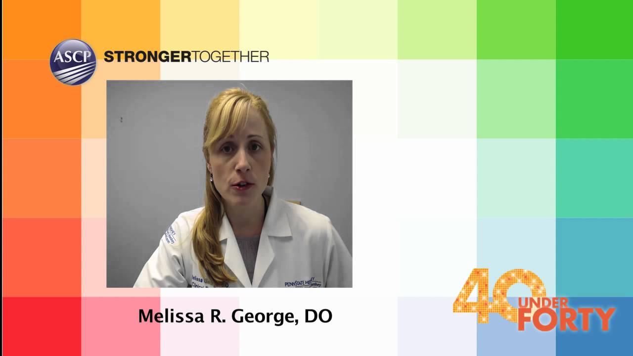 Melissa R. George, DO – ASCP 2015 40 Under Forty Video Essay