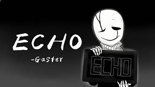 ECHO -Gaster