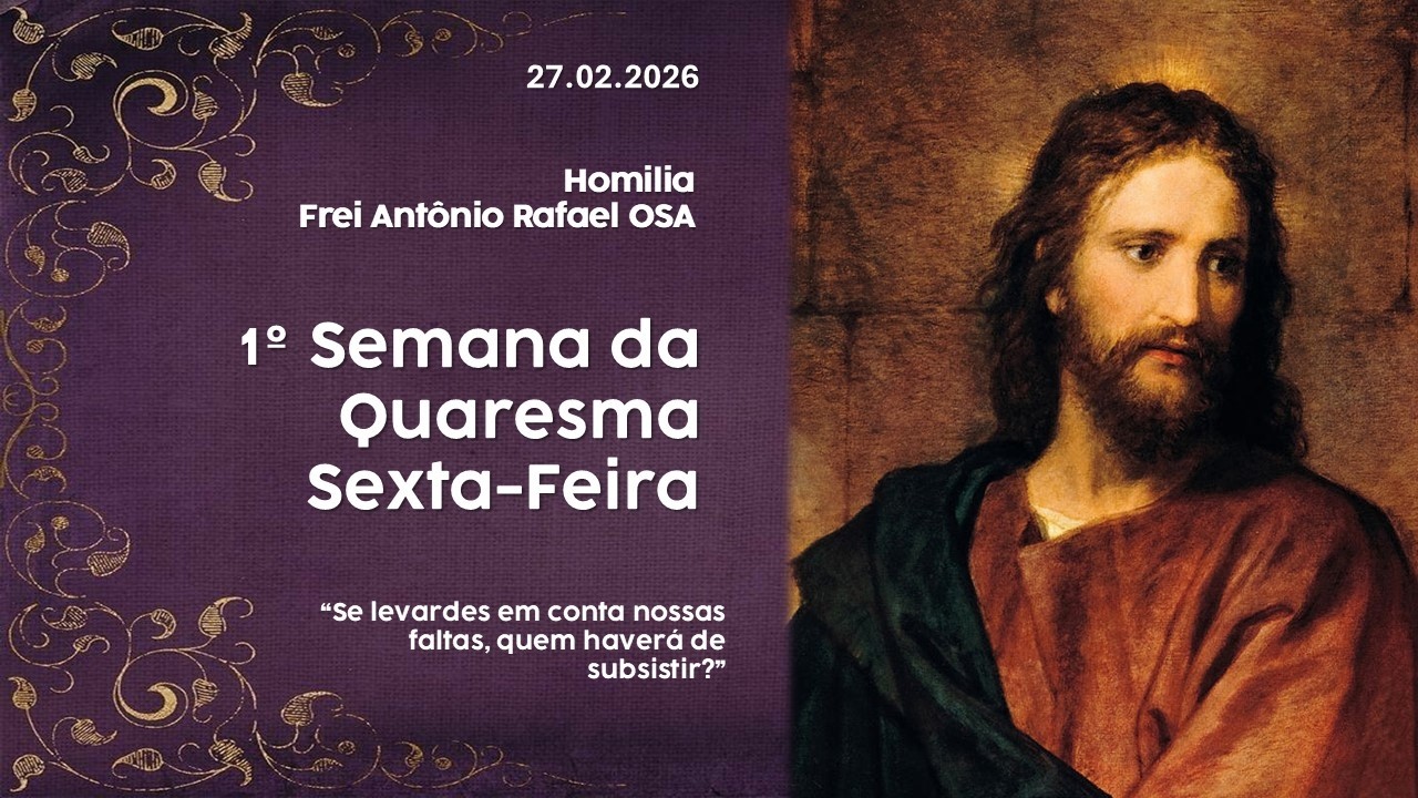 Homilia Diária, 1º Semana da Quaresma, 27.02.2026 - Frei Antônio Rafael OSA