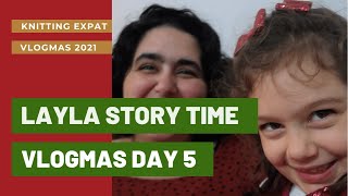 Layla Recaps Our Day! - Knitting Expat - VLOGMAS DAY 5