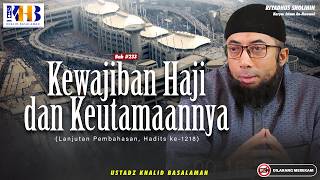 Riyadhus Shalihin #233 : Kewajiban Haji Dan Keutamaannya (Hadits - 1218) | Khalid Basalamah