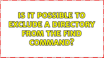 Unix & Linux: Is it possible to exclude a directory from the find command? (4 Solutions!!)
