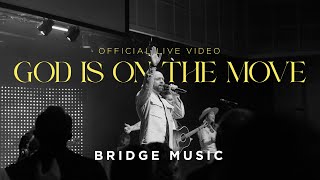 God Is On the Move (Live) |  Live Video | Bridge Music