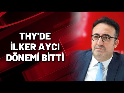 THY'DE İLKER AYCI DÖNEMİ BİTTİ