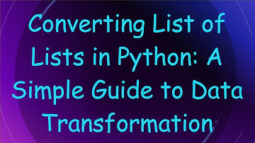 Converting List of Lists in Python: A Simple Guide to Data Transformation