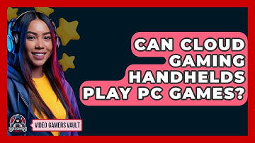 Can Cloud Gaming Handhelds Play PC Games? - Video Gamers Vault