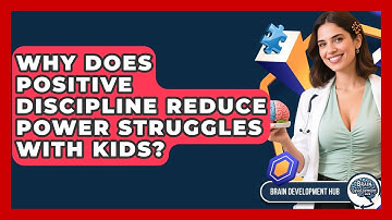 Why Does Positive Discipline Reduce Power Struggles With Kids? - Brain Development Hub
