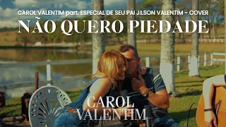 Não Quero Piedade - Trio Parada Dura (Carol Valentim part. de seu pai Jilson Valentim - cover)
