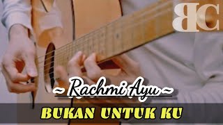 Bukan Untukku - Rachmi Ayu (Karaoke Akustik) Lagu Baper