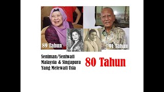 Versi Kemas Kini - Seniman/Seniwati  Malaysia & Singapura Yang Melewati Usia 80 Tahun.