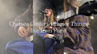 Chelsea Cutler - Crazier Things (live from Paris)