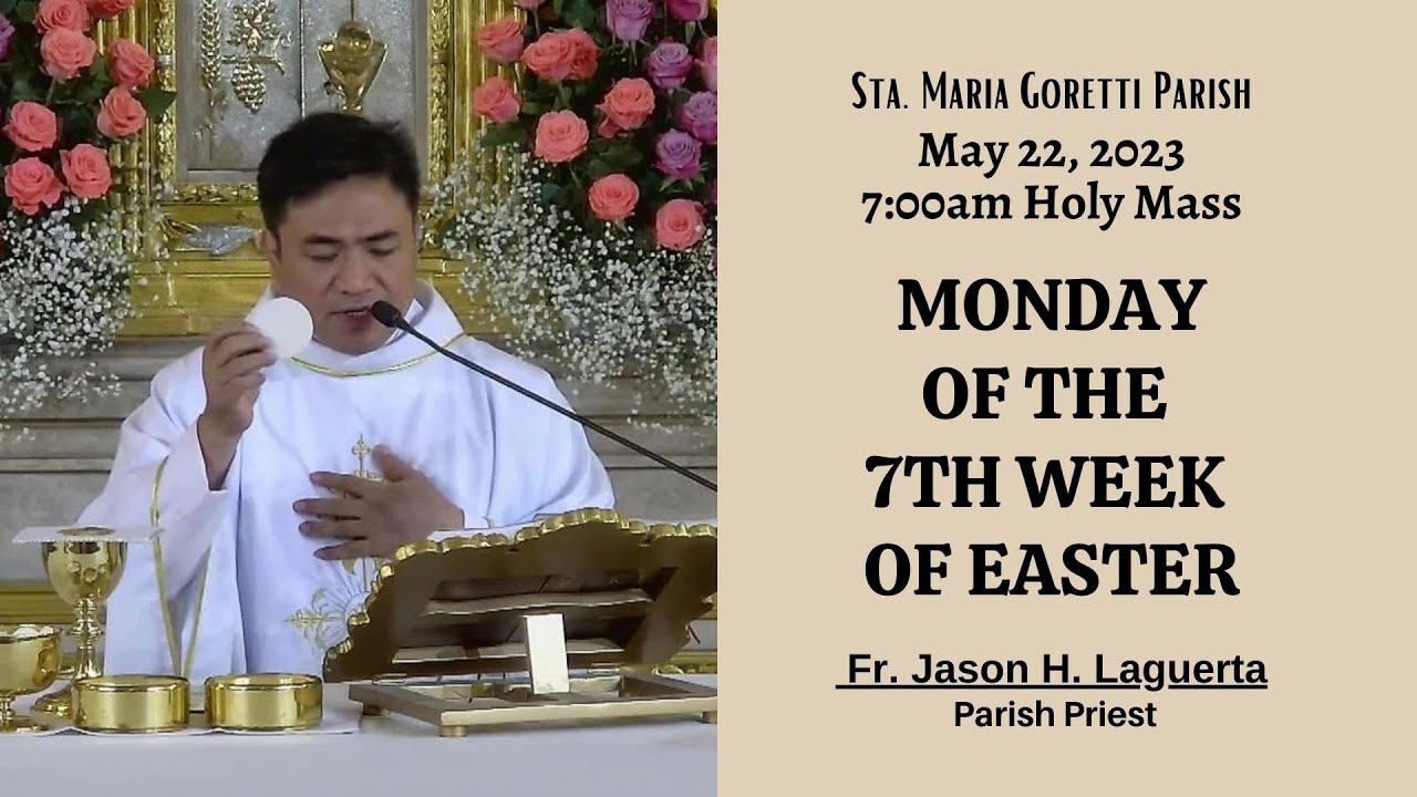May 22, 2023 Rosary & 7am Holy Mass /Monday of the 7th Week of Easter ...