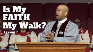 Is My Faith My Walk?  Lesson 7