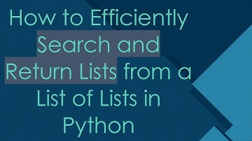 How to Efficiently Search and Return Lists from a List of Lists in Python