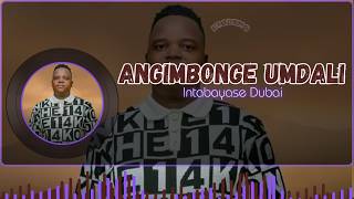 INTABA YASE DUBAI | ANGIMBONGE UMDALI ( LYRICS) 🎶🔥