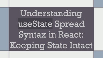 Understanding useState Spread Syntax in React: Keeping State Intact