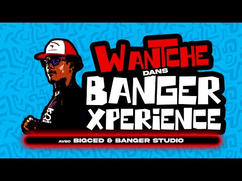 BANGER XPERIENCE | WANTCHE - RETOUR | 1 BANGER EN 1H