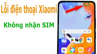 Khắc phục lỗi điện thoại Xiaomi không nhận được SIM