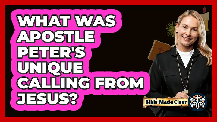 What Was Apostle Peter's Unique Calling From Jesus? - BibleMadeClear.com