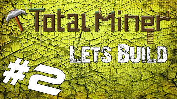 Total Miner Lets Build Ep.02.