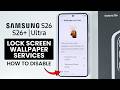 Samsung Galaxy S26 / S26 Ultra: How to Disable Lock Screen Wallpaper Services Setting