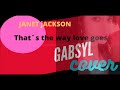 Janet Jackson- That´s the way love goes (Gabsyl cover)